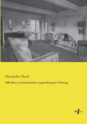 1000 Ideen zur künstlerischen Ausgestaltung der Wohnung By Alexander Koch Cover Image