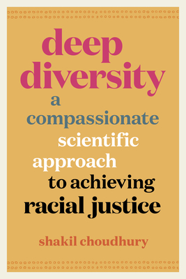Deep Diversity: A Compassionate, Scientific Approach to Achieving Racial Justice By Shakil Choudhury Cover Image
