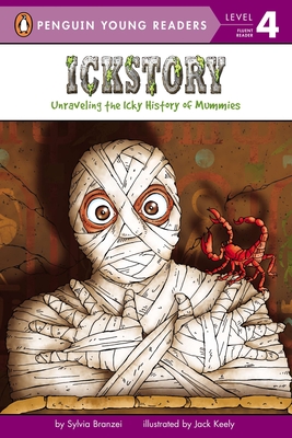 Ickstory: Unraveling the Icky History of Mummies (Penguin Young Readers, Level 4)