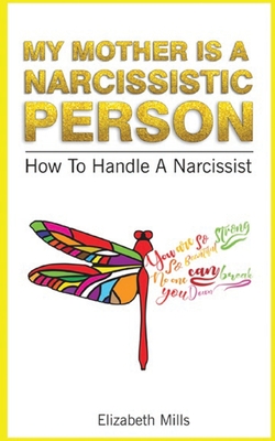 My Mother Is a Narcissistic Person: How to Handle a Narcissist By Elizabeth Mills Cover Image