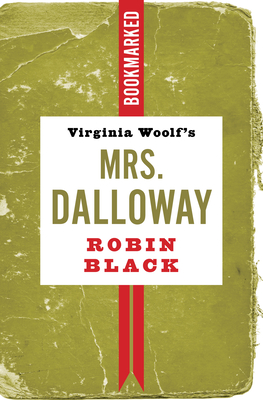 Virginia Woolf's Mrs. Dalloway: Bookmarked By Robin Black Cover Image