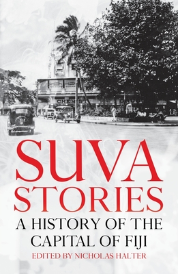 Suva Stories: A History of the Capital of Fiji (Pacific) Cover Image