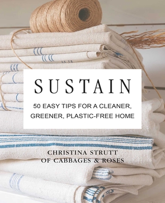 Sustain: 50 easy tips for a cleaner, greener, plastic-free home By Christina Strutt Cover Image