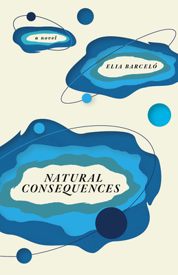 Natural Consequences By Elia Barceló, Yolanda Molina-Gavilán (Translator), Andrea Bell (Translator) Cover Image