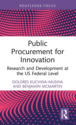 Public Procurement for Innovation: Research and Development at the US Federal Level (Routledge Research in Public Administration and Public Polic) Cover Image