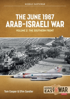 The June 1967 Arab-Israeli War: Volume 2: The Southern Front (Middle East@War)