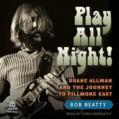 Play All Night!: Duane Allman and the Journey to Fillmore East Cover Image