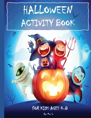 HALLOWEEN ACTIVITY BOOK - For Kids Ages 4-8: : Mazes, Word Search, Coloring, Hidden Pictures, Counting, Find The Differences, Matching, Finish The Pic By Mrs L Cover Image