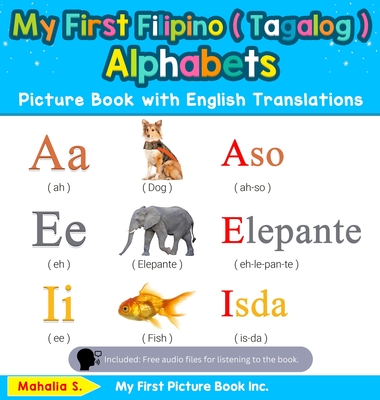 My First Filipino ( Tagalog ) Alphabets Picture Book with English Translations: Bilingual Early Learning & Easy Teaching Filipino ( Tagalog ) Books fo By Mahalia S Cover Image