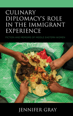 Culinary Diplomacy's Role in the Immigrant Experience: Fiction and Memoirs of Middle Eastern Women Cover Image