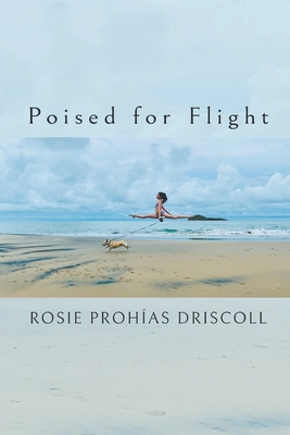 Poised for Flight By Rosie Prohías Driscoll Cover Image
