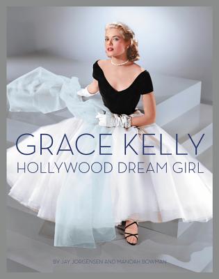 Grace Kelly: Hollywood Dream Girl By Jay Jorgensen, Manoah Bowman Cover Image
