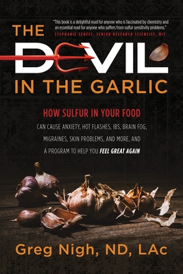 The Devil in the Garlic: How Sulfur in Your Food Can Cause Anxiety, Hot flashes, IBS, Brain Fog Migraines, Skin Problems, and More, and a Progr Cover Image