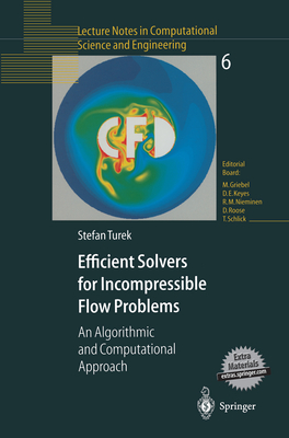 Efficient Solvers for Incompressible Flow Problems: An Algorithmic and Computational Approach (Lecture Notes in Computational Science and Engineering #6)