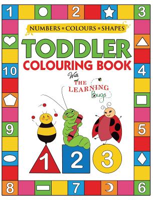 My Numbers, Colours and Shapes Toddler Colouring Book with The Learning Bugs: Fun Children's Activity Colouring Books for Toddlers and Kids Ages 2, 3, Cover Image