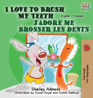 I Love to Brush My Teeth J'adore me brosser les dents: English French Bilingual Edition (English French Bilingual Collection)