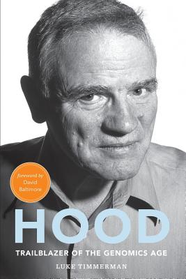 Hood: Trailblazer of the Genomics Age By Luke Timmerman, David Baltimore (Foreword by), Tracy Cutchlow (Editor) Cover Image