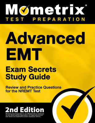 Advanced EMT Exam Secrets Study Guide - Review and Practice Questions for the Nremt Test: [2nd Edition] Cover Image