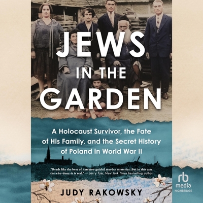 Jews in the Garden: A Holocaust Survivor, the Fate of His Family, and the Secret History of Poland in World War II Cover Image