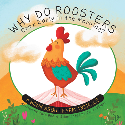 Why Do Roosters Crow Early in the Morning?: A Book about Farm Animals (Why Do?)