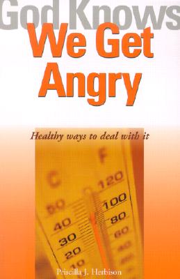 God Knows We Get Angry: Healthy Ways to Deal with It Cover Image