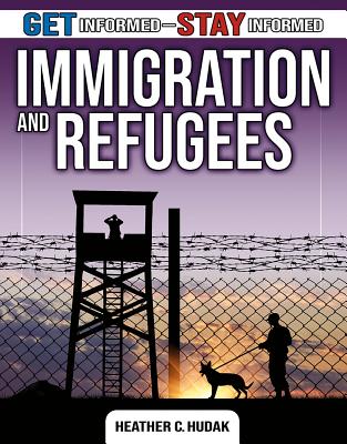Immigration and Refugees (Get Informed - Stay Informed)