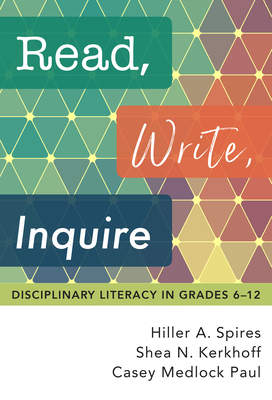 Read, Write, Inquire: Disciplinary Literacy in Grades 6-12 Cover Image