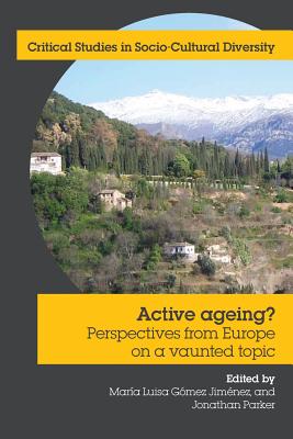 Active Ageing? Perspectives from Europe on a Vaunted Topic (Critical Studies in Socio-Cultural Diversity) Cover Image