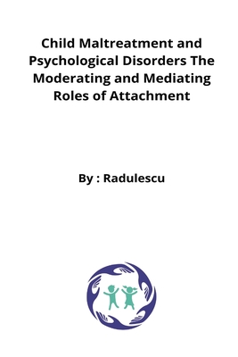 Child Maltreatment and Psychological Disorders The Moderating and Mediating Roles of Attachment Cover Image