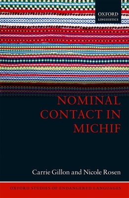 Nominal Contact in Michif (Oxford Studies of Endangered Languages) By Carrie Gillon, Nicole Rosen Cover Image