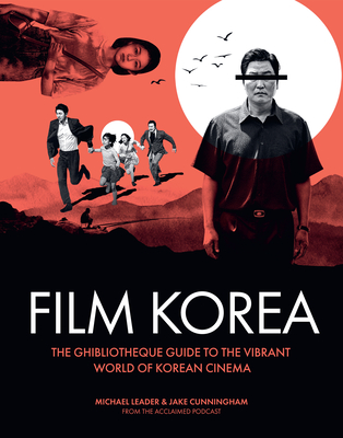Ghibliotheque Film Korea: The Essential Guide to the Wonderful World of Korean Cinema (Ghibliotheque Guides #3)