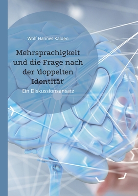 Mehrsprachigkeit und die Frage nach der 'doppelten Identität': Ein Diskussionsansatz By Wolf Hannes Kalden Cover Image