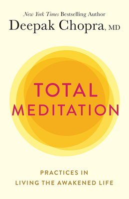Total Meditation: Practices in Living the Awakened Life By Deepak Chopra, M.D. Cover Image