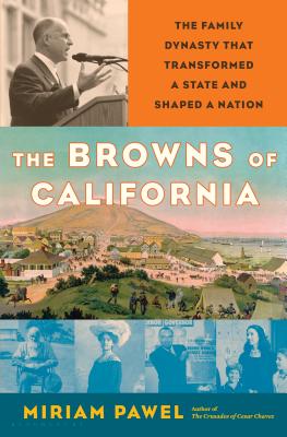 The Browns of California: The Family Dynasty that Transformed a State and Shaped a Nation By Miriam Pawel Cover Image