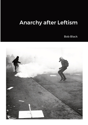 Anarchy after Leftism By Bob Black, Jason McQuinn (Preface by), Lothric Wildman (Editor) Cover Image