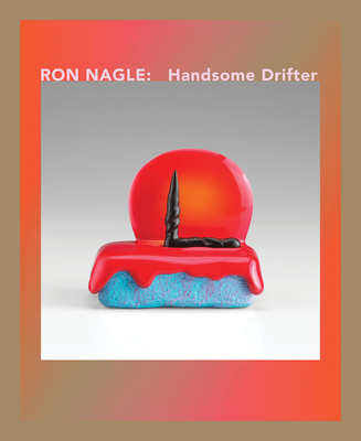 Ron Nagle: Handsome Drifter Cover Image