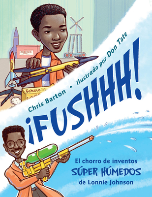 ¡FUSHHH! / Whoosh!: El chorro de inventos súper húmedos de Lonnie Johnson By Chris Barton, Don Tate (Illustrator) Cover Image