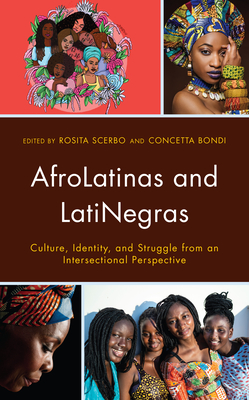 AfroLatinas and LatiNegras: Culture, Identity, and Struggle from an Intersectional Perspective (Critical Africana Studies) By Rosita Scerbo (Editor), Concetta Bondi (Editor), Algris Xiomara Aldeano Vásquez (Contribution by) Cover Image