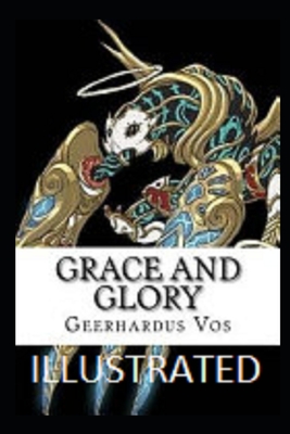 Grace and Glory Illustrated By Geerhardus Vos Cover Image