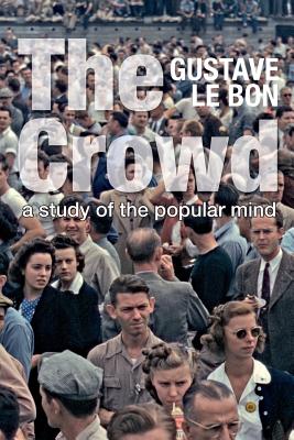 The Crowd: A Study of the Popular Mind (Solis Classics) Cover Image