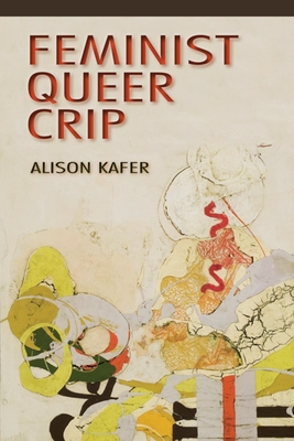 Feminist, Queer, Crip By Alison Kafer Cover Image