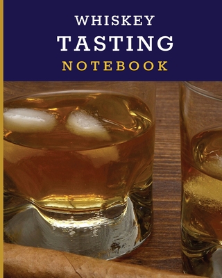 Whiskey Tasting Notebook: Tasting Whiskey Notebook Cigar Bar Companion Single Malt Bourbon Rye Try Distillery Philosophy Scotch Whisky Gift Oran By Patricia Larson Cover Image