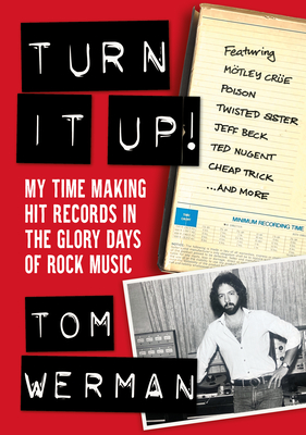 Turn It Up!: My Time Making Hit Records in the Glory Days of Rock Music (Featuring Mötley Crüe, Poison, Twisted Sister, Jeff Beck, Cover Image