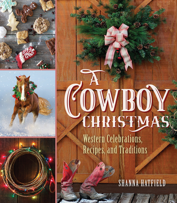 A Cowboy Christmas: Western Celebrations, Recipes, and Traditions Cover Image