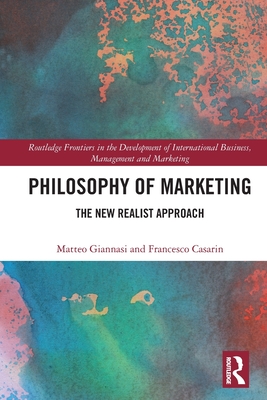 Philosophy of Marketing: The New Realist Approach By Matteo Giannasi, Francesco Casarin Cover Image