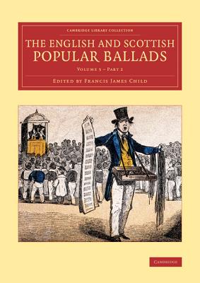 The English and Scottish Popular Ballads By Francis James Child (Editor) Cover Image