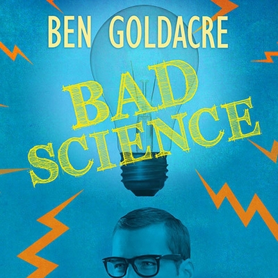 Bad Science: Quacks, Hacks, and Big Pharma Flacks By Ben Goldacre, Jonathan Cowley (Read by) Cover Image