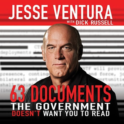 63 Documents the Government Doesn't Want You to Read By Jesse Ventura, Dick Russell, Dick Russell (Contribution by) Cover Image