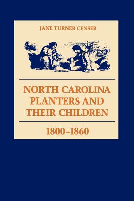 North Carolina Planters and Their Children, 1800--1860 By Jane Turner Censer Cover Image