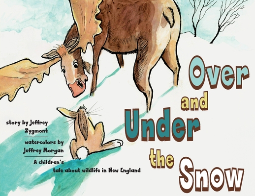 Under and Over the Snow: A children's tale about wildlife in New England Cover Image